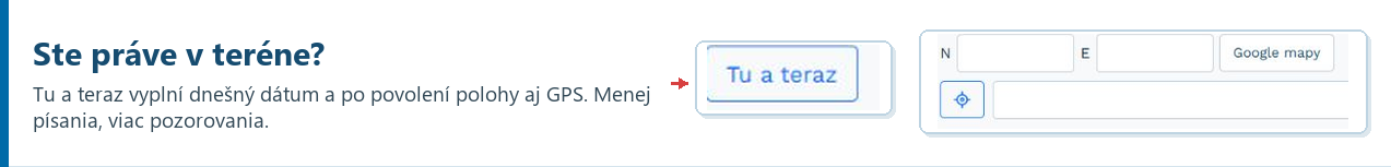 Ste práve v teréne? Tu a teraz vyplní dnešný dátum a po povolení polohy aj GPS. Menej písania, viac pozorovania.